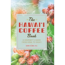The Hawai‘i Coffee Book: A Gourmet's Guide from Kona to Kaua‘i (2019)